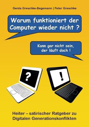 Cover image for Warum funktioniert der Computer wieder nicht?: Heiter - satirischer Ratgeber zu digitalen Generationskonflikten