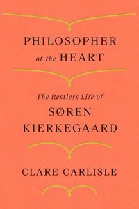 Cover image for Philosopher of the Heart: The Restless Life of Soren Kierkegaard