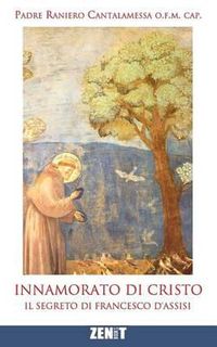 Cover image for Innamorato di Cristo: Il segreto di Francesco d'Assisi