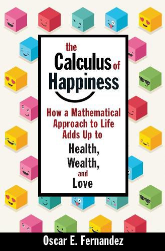 Cover image for The Calculus of Happiness: How a Mathematical Approach to Life Adds Up to Health, Wealth, and Love