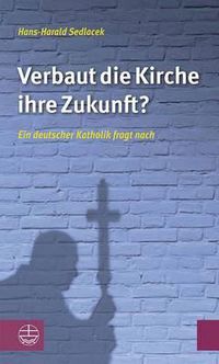 Cover image for Verbaut Die Kirche Ihre Zukunft?: Ein Deutscher Katholik Fragt Nach