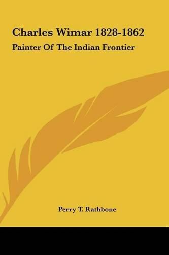 Charles Wimar 1828-1862: Painter of the Indian Frontier