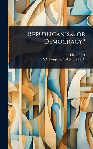 Cover image for Republicanism or Democracy?