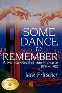 Cover image for Some Dance to Remember: A Memoir-Novel of San Francisco 1970-1982