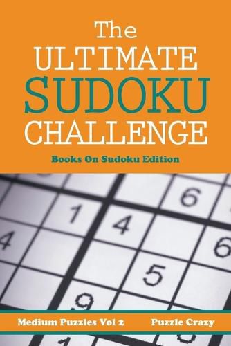 Cover image for The Ultimate Soduku Challenge (Medium Puzzles) Vol 2: Books On Sudoku Edition