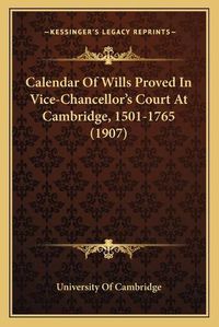 Cover image for Calendar of Wills Proved in Vice-Chancelloracentsa -A Centss Court at Cambridge, 1501-1765 (1907)