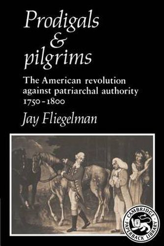 Cover image for Prodigals and Pilgrims: The American Revolution against Patriarchal Authority 1750-1800