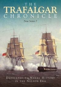 Cover image for The Trafalgar Chronicle: Dedicated to Naval History in the Nelson Era: New Series 7