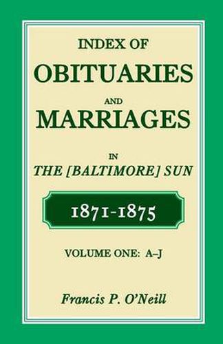 Cover image for Index of Obituaries and Marriages of the (Baltimore) Sun, 1871-1875, A-J