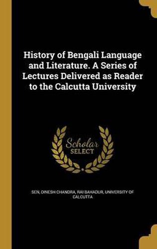 Cover image for History of Bengali Language and Literature. a Series of Lectures Delivered as Reader to the Calcutta University