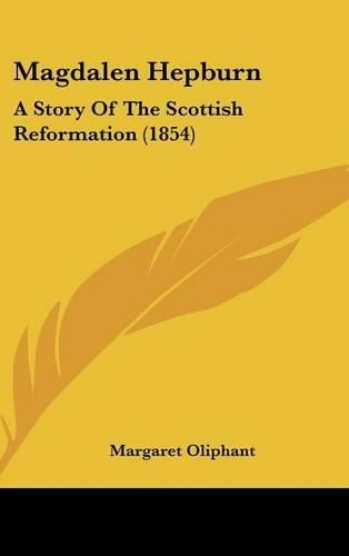 Cover image for Magdalen Hepburn: A Story Of The Scottish Reformation (1854)