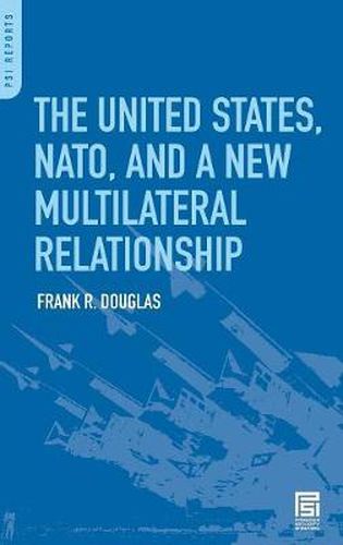 Cover image for The United States, NATO, and a New Multilateral Relationship