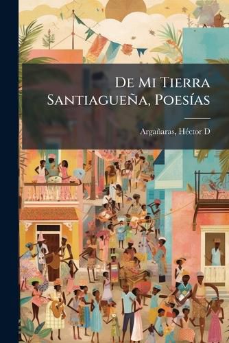 Cover image for de Mi Tierra Santiague A, Poes as