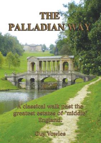 The Palladian Way: A Classical Walk Past the Greatest Estates of  Middle  England