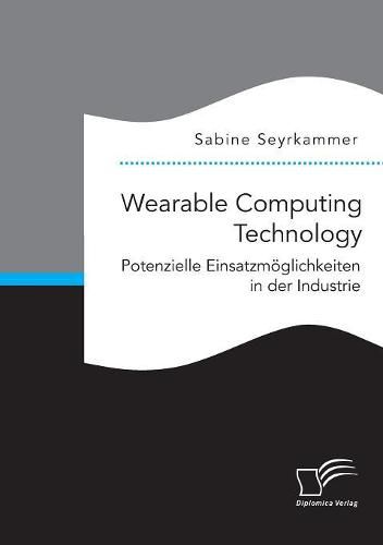 Cover image for Wearable Computing Technology: Potenzielle Einsatzmoeglichkeiten in der Industrie