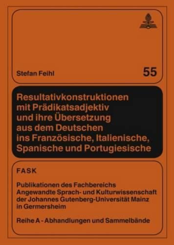 Cover image for Resultativkonstruktionen Mit Praedikatsadjektiv Und Ihre Uebersetzung Aus Dem Deutschen Ins Franzoesische, Italienische, Spanische Und Portugiesische