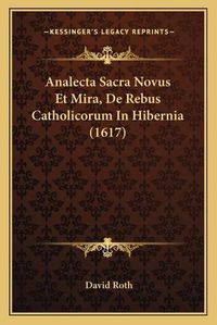 Cover image for Analecta Sacra Novus Et Mira, de Rebus Catholicorum in Hibernia (1617)