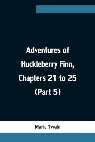 Cover image for Adventures of Huckleberry Finn, Chapters 21 to 25 (Part 5)