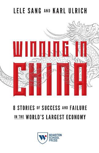 Cover image for Winning in China: 8 Stories of Success and Failure in the World's Largest Economy