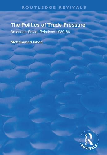 Cover image for The Politics of Trade Pressure: American-Soviet relations 1980-88