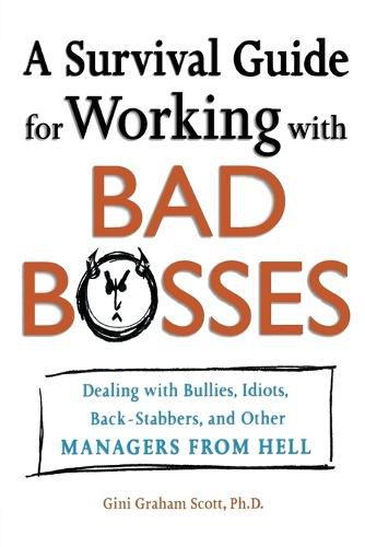 Cover image for A Survival Guide for Working with Bad Bosses: Dealing with Bullies, Idiots, Back-Stabbers, and Other Managers from Hell