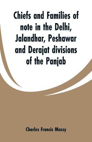 Chiefs and families of note in the Delhi, Jalandhar, Peshawar and Derajat divisions of the Panjab
