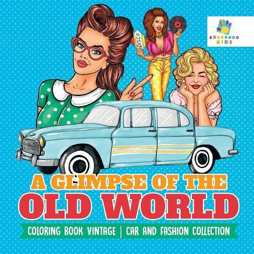 Cover image for A Glimpse of the Old World - Coloring Book Vintage - Car and Fashion Collection