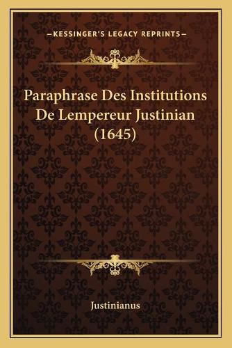 Cover image for Paraphrase Des Institutions de Lempereur Justinian (1645)