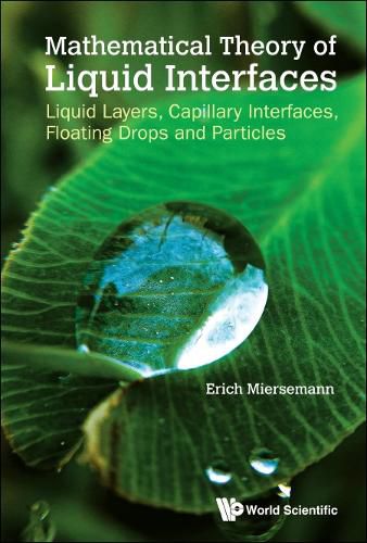 Cover image for Mathematical Theory Of Liquid Interfaces: Liquid Layers, Capillary Interfaces, Floating Drops And Particles