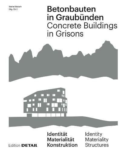 Cover image for Betonbauten in Graubunden - Concrete Buildings in Grisons: Identitat - Materialitat - Konstruktion / Identity - Materiality - Construction