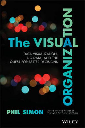 Cover image for The Visual Organization: Data Visualization, Big Data, and the Quest for Better Decisions