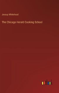 Cover image for The Chicago Herald Cooking School