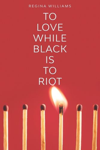 Cover image for To Love While Black Is to Riot