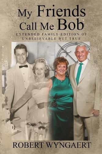 Cover image for My Friends Call Me Bob: Extended Family Edition of Unbelievable But True