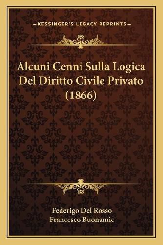 Cover image for Alcuni Cenni Sulla Logica del Diritto Civile Privato (1866)