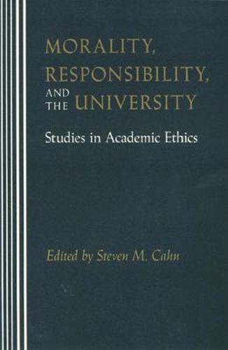 Morality, Responsibility, and the University: Studies in Academic Ethics