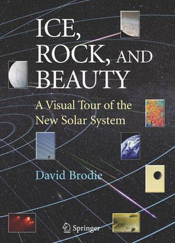 Cover image for Ice, Rock, and Beauty: A Visual Tour of the New Solar System