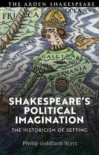 Cover image for Shakespeare's Political Imagination: The Historicism of Setting