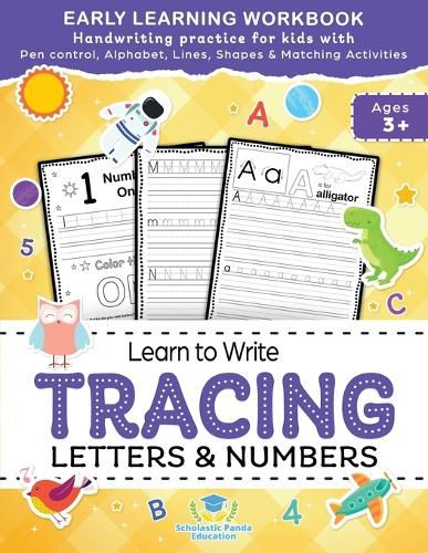 Cover image for Learn to Write Tracing Letters & Numbers, Early Learning Workbook, Ages 3 4 5: Handwriting Practice Workbook for Kids with Pen Control, Alphabet, Lines, Shapes & Matching Activities