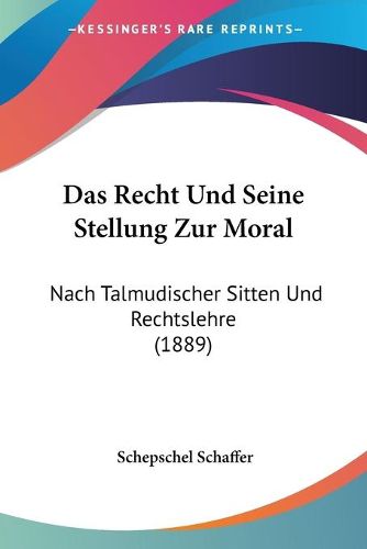 Cover image for Das Recht Und Seine Stellung Zur Moral: Nach Talmudischer Sitten Und Rechtslehre (1889)