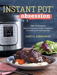 Cover image for Instant Pot(r) Obsession: The Ultimate Electric Pressure Cooker Cookbook for Cooking Everything Fast