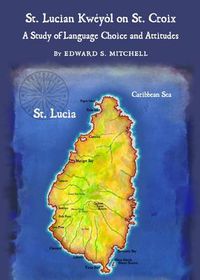 Cover image for St. Lucian Kweyol on St. Croix: A Study of Language Choice and Attitudes