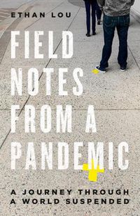 Cover image for Field Notes From A Pandemic: A Journey Through a Suspended World