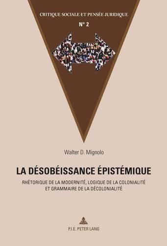 Cover image for La Desobeissance Epistemique: Rhetorique de la Modernite, Logique de la Colonialite Et Grammaire de la Decolonialite