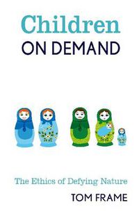 Cover image for Children on Demand: The Ethics of Defying Nature