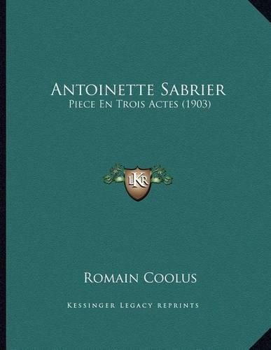 Cover image for Antoinette Sabrier: Piece En Trois Actes (1903)