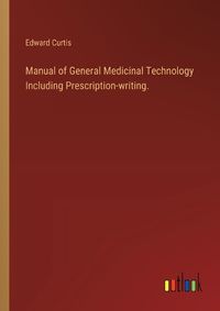 Cover image for Manual of General Medicinal Technology Including Prescription-writing.