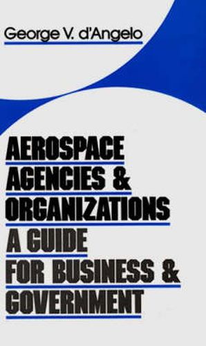 Cover image for Aerospace Agencies and Organizations: A Guide for Business and Government