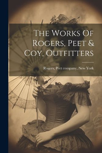 Cover image for The Works Of Rogers, Peet & Coy, Outfitters