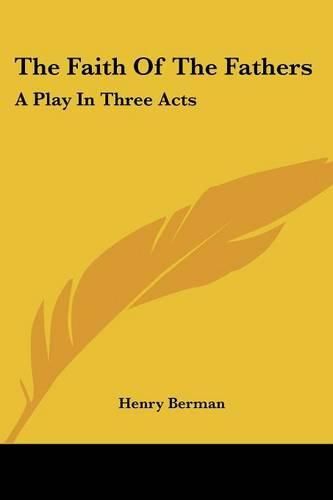 Cover image for The Faith of the Fathers: A Play in Three Acts